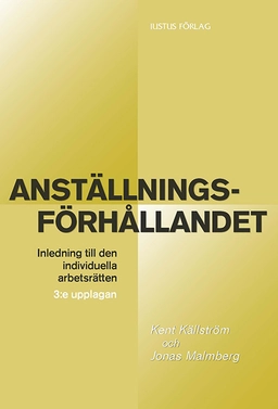 Anställningsförhållandet : inledning till den individuella arbetsrätten; Kent Källström, Jonas Malmberg; 2012