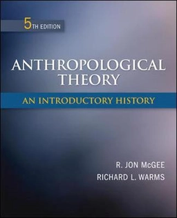 Anthropological theory : an introductory history; R. Jon McGee; 2011