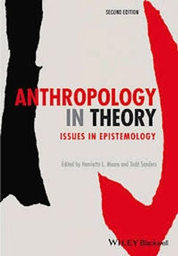 Anthropology in Theory: Issues in Epistemology; Henrietta L. Moore, Todd Sanders; 2014