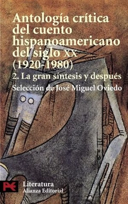 Antología crítica del cuento hispanoamericano del siglo XX · 2 · La gran síntesis y después; José Miguel Oviedo; 2002