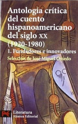 Antología crítica del cuento hispanoamericano del siglo XX; José Miguel Oviedo; 2002
