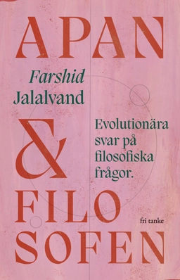 Apan & filosofen : evolutionära svar på filosofiska frågor; Farshid Jalalvand; 2022
