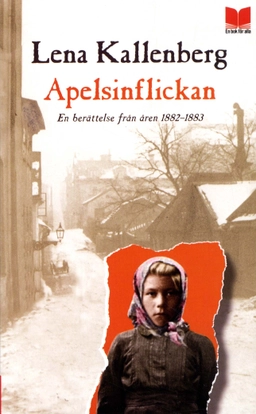 Apelsinflickan : en berättelse från åren 1882-1883; Lena Kallenberg; 2009