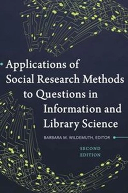 Applications of social research methods to questions in information and library science; Barbara M. Wildemuth; 2017