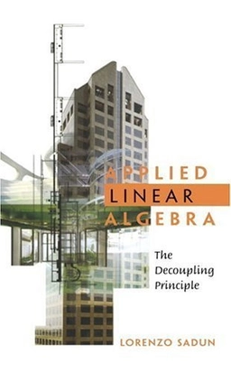 Applied linear algebra : the decoupling principle; Lorenzo Adlai Sadun; 2001