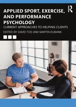 Applied sport, exercise, and performance psychology : current approaches to helping clients; David Tod, Martin Eubank; 2020