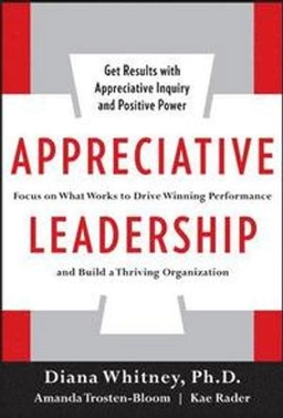 Appreciative leadership; Diana Kaplin Whitney; 2010