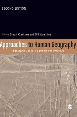 Approaches to human geography : philosophies, theories, people and practices; Stuart Aitken, Gill Valentine; 2015