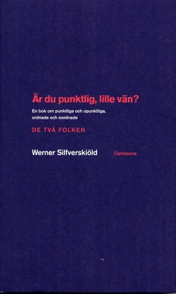 Är du punktlig, lille vän? : en bok om punktlighet och opunktlighet, ordning och oordning; Werner Silfverskiöld; 2005
