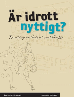 Är idrott nyttigt? : en antologi om idrott och samhällsnytta; Johan Hvenmark, Mikael Lindfelt, Johan R. Norberg, Susanna Hedenborg, Metin Özdemir, Håkan Stattin, Filip Wijkström, Erik Sjöstrand, Jorid Hovden, Ulf Bjereld, Lars Behrenz, Pernilla Petrelius Karlberg; 2012