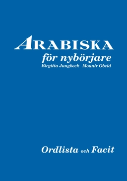 Arabiska för nybörjare facit och ordlista; Birgitta Jungbeck, Mounir Obeid; 1996