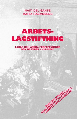 Arbetslagstiftning : Lagar och andra författningar som de lyder 1 juli 2025; Naiti del Sante, Maria Rasmussen; 2025