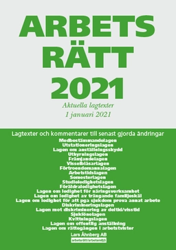 Arbetsrätt 2021 - Aktuella lagtexter 1 januari  2021 : Lagtexter och kommentarer till senast gjorda ändringar; Lars Åhnberg; 2021
