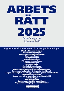 Arbetsrätt 2025 : aktuella lagtexter 1 januari 2025 – lagtexter och kommentarer till senast gjorda ändringar; Lars Åhnberg; 2025