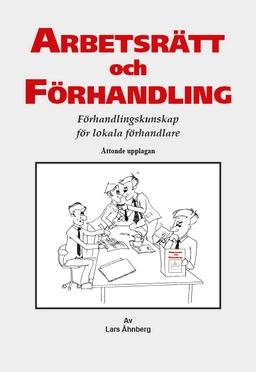 Arbetsrätt och Förhandling : Förhandlingskunskap för lokala förhandlare; Lars Åhnberg; 2020