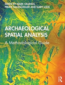 Archaeological spatial analysis : a methodological guide; Mark Gillings, Piraye Hacıgüzeller, Gary Lock; 2020