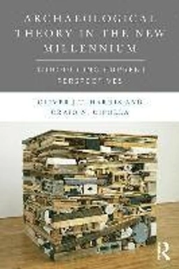 Archaeological theory in the new millennium : introducing current perspectives; Oliver J. T. Harris; 2017