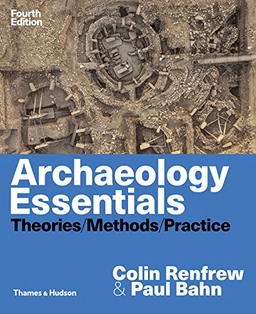 Archaeology essentials : theories, methods, practice : with 303 illustrations; Colin Renfrew; 2018