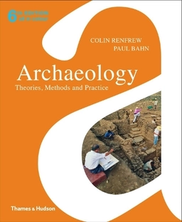 Archaeology : theories, methods and practice; Colin Renfrew; 2012