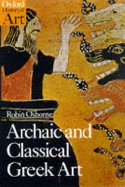 Archaic and classical Greek art; Robin Osborne; 1998