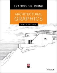 Architectural Graphics; Francis D. K. Ching; 2015