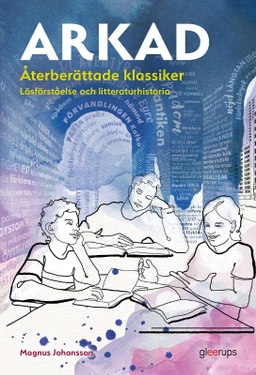 Arkad Återberättade klassiker : Läsförståelse och litteraturhistoria; Magnus Johansson; 2024