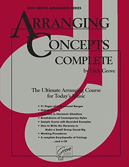 Arranging Concepts: Complete : the Ultimate Arranging Course for Today's MusicArranging concepts complete: the ultimate arranging course for today's music, Dick GroveDick Grove arranging series, Dick GroveDick Grove publications; Dick Grove