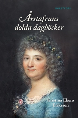 Årstafruns dolda dagböcker; Kristina Ekero Eriksson; 2010