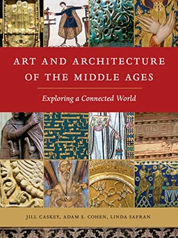 Art and architecture of the Middle Ages : exploring a connected world; Jill Caskey; 2022
