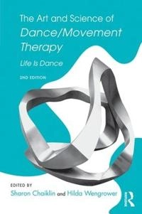 Art and Science of Dance/Movement Therapy; Sharon Chaiklin and Hilda Wengrower; 2015