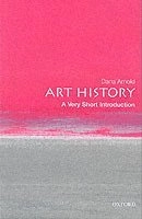 Art history : a very short introduction; Dana. Arnold; 2004