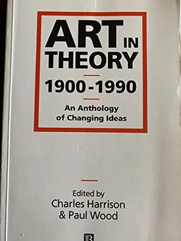 Art in Theory, 1900-1990 : an anthology of changing ideas; Charles Harrison, Paul Wood; 1992