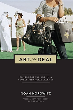 Art of the deal : contemporary art in a global financial market; Noah Horowitz; 2014