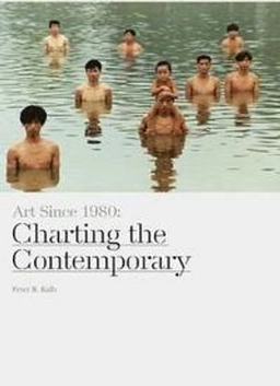 Art since 1980 : charting the contemporary; Peter Kalb; 2013
