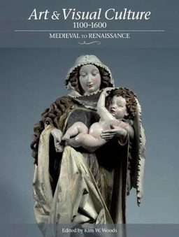 Art & visual culture, 1100-1600 : Medieval to Renaissance; Kim Woods, Open University; 2012