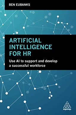 Artificial intelligence for HR : use AI to support and develop a successful workforce; Ben Eubanks; 2019