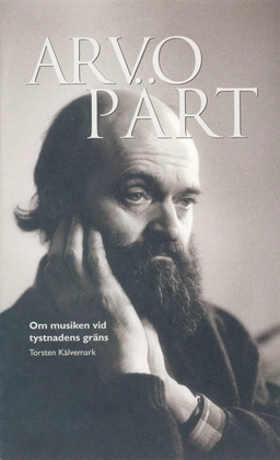 Arvo Pärt : om musiken vid tystnadens gräns; Torsten Kälvemark; 2003