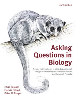 Asking questions in biology : a guide to hypothesis testing, experimental design and presentation in practical work and research projects; C. J. Barnard; 2011