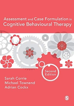 Assessment and case formulation in cognitive behavioural therapy; Sarah Corrie, Michael Townend, Adrian Cockx; 2016