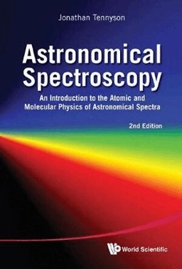 Astronomical spectroscopy : an introduction to the atomic and molecular physics of astronomical spectra; Jonathan. Tennyson; 2011