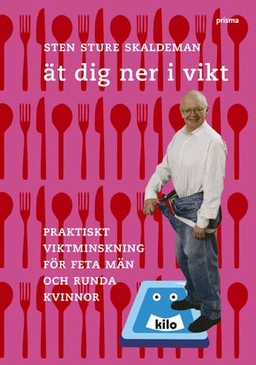 Ät dig ner i vikt! : Praktisk viktminskning för feta män och runda kvinnor; Sten Sture Skaldeman; 2005