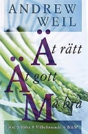 Ät rätt, ät gott, må bra, handbok i egen; Andrew Weil; 2001