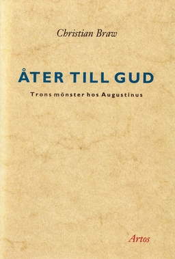 Åter till Gud : trons mönster hos Augustinus; Christian Braw; 1991