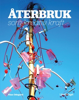 Återbruk som kreativ kraft; Nina Odegard; 2015