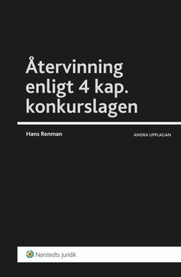 Återvinning enligt 4 kap. konkurslagen : en process- och insolvensrättslig manual; Hans Renman; 2013