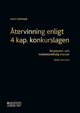 Återvinning enligt 4 kap. konkurslagen : en process- och insolvensrättslig manual; Hans Renman; 2020