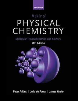 Atkins' Physical Chemistry 11E: Volume 3: Molecular Thermodynamics and Kinetics; Peter Atkins, Julio De Paula; 2019