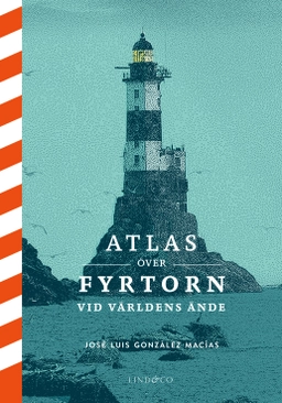 Atlas över fyrtorn vid världens ände; José Luis González Macías; 2024