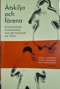 Åtskilja och förena : etnologisk forskning om betydelser av kön; Britta Lundgren; 1996