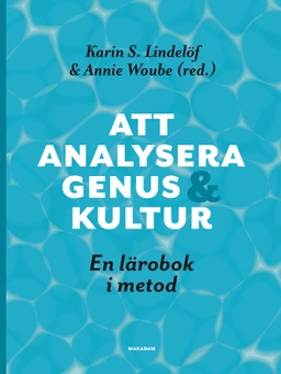Att analysera genus och kultur : en lärobok i metod; Karin S. Lindelöf, Annie Woube; 2024